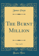 The Burnt Million, Vol. 1 of 3 (Classic Reprint)