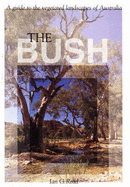 The Bush: A Guide to the Vegetated Landscapes of Australia