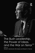 The Bush Leadership, the Power of Ideas, and the War on Terror