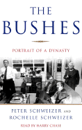 The Bushes: Portrait of a Dynasty - Schweizer, Peter, MD, and Schweizer, Rochelle, and Chase, Harry (Read by)