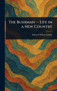 The Bushman - Life in a New Country
