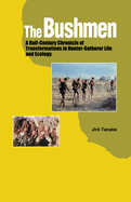 The Bushmen: A Half-Century Chronicle of Transformations in Hunter-Gatherer Life and Ecology