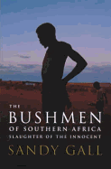 The Bushmen of South Africa - Gall, and Gall, Sandy