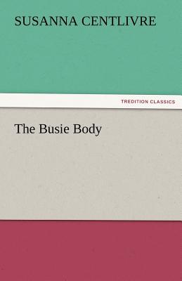 The Busie Body - Centlivre, Susanna