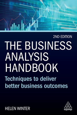 The Business Analysis Handbook: Techniques to Deliver Better Business Outcomes - Winter, Helen