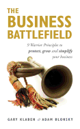 The Business Battlefield: 9 Warrior Principles to protect grow and simplify your business