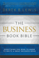 The Business Book Bible: Everything You Need to Know to Write a Great Business Book