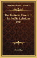 The Business Career in Its Public Relations (1904)
