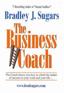 The Business Coach: The Coach Shows You How to Climb the Ladder of Success in Your Work and Your Life...