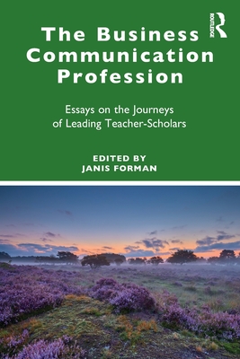 The Business Communication Profession: Essays on the Journeys of Leading Teacher-Scholars - Forman, Janis (Editor)