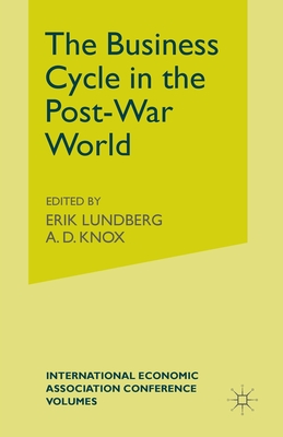 The Business Cycle in the Post-War World - Lundberg, Erik (Editor), and Knoxd, A D