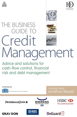 The Business Guide to Credit Management: Advice and Solutions for Cash-Flow Control, Financial Risk and Debt Management - Reuvid, Jonathan