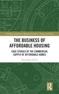 The Business of Affordable Housing: Case Studies of the Commercial Supply of Affordable Homes