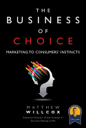 The Business of Choice: Marketing to Consumers' Instincts (Paperback)