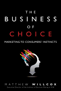 The Business of Choice: Marketing to Consumers' Instincts
