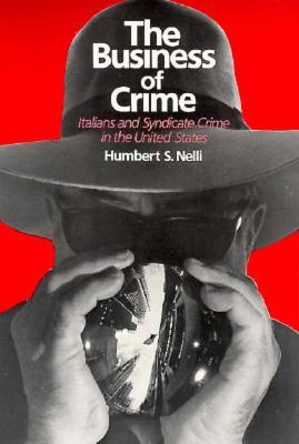 The Business of Crime: Italians and Syndicate Crime in the United States - Nelli, Humbert S