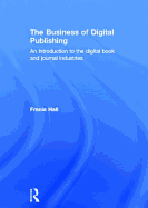 The Business of Digital Publishing: An Introduction to the Digital Book and Journal Industries