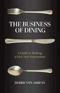 The Business of Dining: A Guide to Making a Five-Star Impression