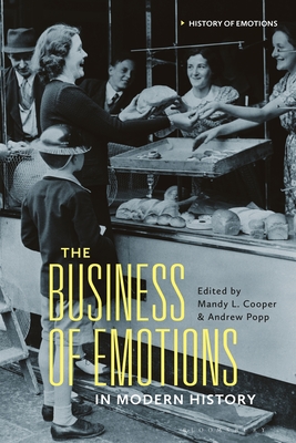 The Business of Emotions in Modern History - Cooper, Mandy L (Editor), and Popp, Andrew (Editor)