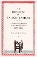 The Business of Enlightenment: Publishing History of the "Encyclop?die," 1775-1800 - Darnton, Robert