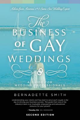 The Business of Gay Weddings: A Guide for Wedding Professionals - Smith, Bernadette