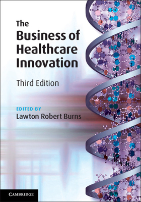 The Business of Healthcare Innovation - Burns, Lawton Robert (Editor)