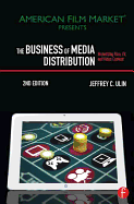 The Business of Media Distribution: Monetizing Film, TV, and Video Content in an Online World