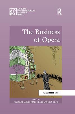 The Business of Opera - Belina-Johnson, Anastasia (Editor), and Scott, Derek B. (Editor)