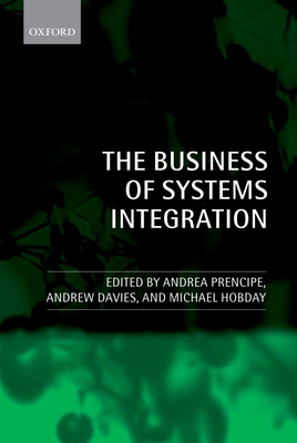 The Business of Systems Integration: 2nd Edn - Prencipe, Andrea (Editor), and Davies, Andrew (Editor), and Hobday, Mike (Editor)