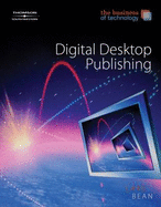 The Business of Technology: Digital Desktop Publishing - Lake, Susan, and Bean, Karen