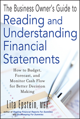 The Business Owner's Guide to Reading and Understanding Financial Statements: How to Budget, Forecast, and Monitor Cash Flow for Better Decision Making - Epstein, Lita