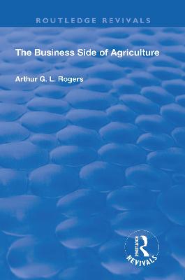 The Business Side of Agriculture - Rogers, Arthur, G.L.