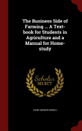The Business Side of Farming ... a Text-Book for Students in Agriculture and a Manual for Home-Study
