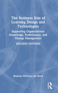 The Business Side of Learning Design and Technologies: Supporting Organizational Knowledge, Performance, and Change Management