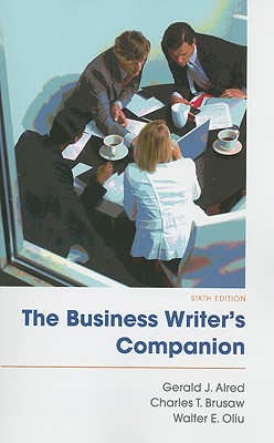 The Business Writer's Companion - Alred, Gerald J, and Brusaw, Charles T, Professor, and Oliu, Walter E, Professor