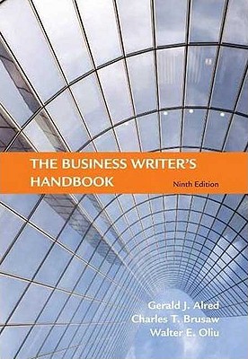 The Business Writer's Handbook - Alred, Gerald J, and Brusaw, Charles T, Professor, and Oliu, Walter E, Professor
