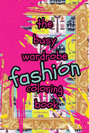 The Busy Wardrobe Coloring Book: A Fashion Activity