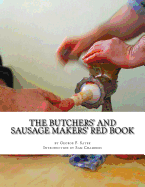 The Butchers' and Sausage Makers' Red Book: How To Cure Meat and Make Sausages