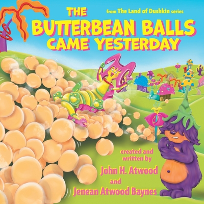 The Butterbean Balls Came Yesterday - Atwood, John H, and Baynes, Jenean Atwood