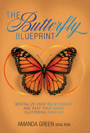 The Butterfly Blueprint: Revitalize Your Relationship and Keep Your Heart Fluttering Forever