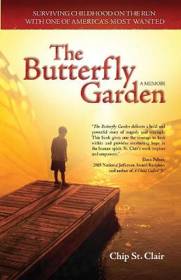 The Butterfly Garden: Surviving Childhood on the Run with One of America's Most Wanted - St Clair, Chip