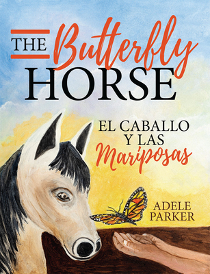 The Butterfly Horse: El Caballo Y Las Mariposas - Parker, Adele