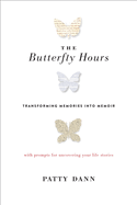 The Butterfly Hours: Transforming Memories Into Memoir