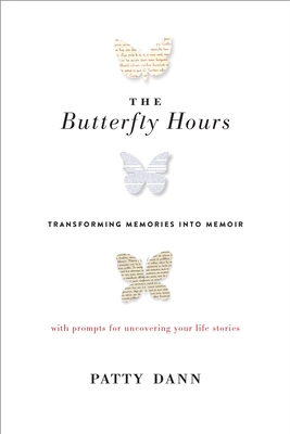 The Butterfly Hours: Transforming Memories Into Memoir - Dann, Patty