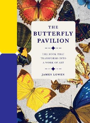 The Butterfly Pavilion: The Book that Transforms into a Work of Art - Lowen, James, and Paperscapes