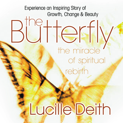 The Butterfly: The Miracle of Spiritual Rebirth - Deith, Lucille