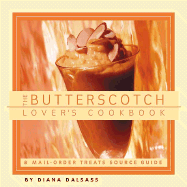 The Butterscotch Lover's Cookbook: And Mail-Order Treats Source Guide