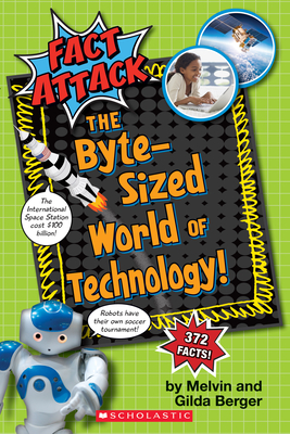 The Byte-Sized World of Technology (Fact Attack #2) - Berger, Melvin, and Berger, Gilda