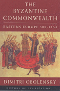 The Byzantine Commonwealth: Eastern Europe 500-1453 - Obolensky, Dimitri