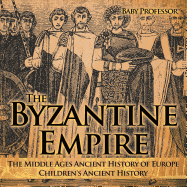 The Byzantine Empire - The Middle Ages Ancient History of Europe Children's Ancient History